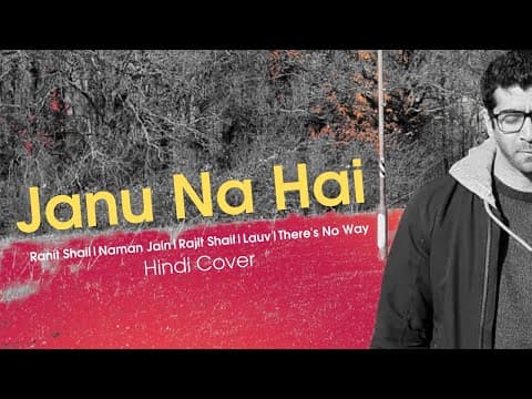 Janu Na Hai | Ranit Shail | Naman Jain | Lauv | There's No Way | Julia Michaels | Hindi Cover