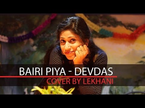 Bairi Piya - Devdas , Cover by Lekhani |  Music Dharmendra | Video Arpit's